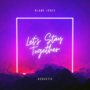 Blame Jones的專輯Let's Stay Together (Acoustic)