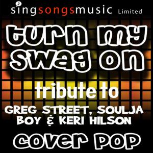 收聽Cover Pop的Turn My Swag On (A Tribute to Greg Street, Soulja Boy & Keri Hilson)歌詞歌曲
