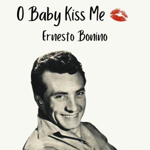O Baby Kiss Me dari Ernesto Bonino