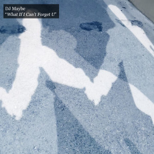 收听DJ Maybe的What If I Can't Forget U歌词歌曲