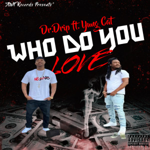 Album Who Do You Love (Explicit) from Dr.Drip