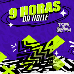 TROPA DO GRANDÃO的專輯9 Horas da Noite (Explicit)