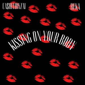 Ca$hflowzai的專輯Kissing On Your Body (feat. Reka) [Explicit]