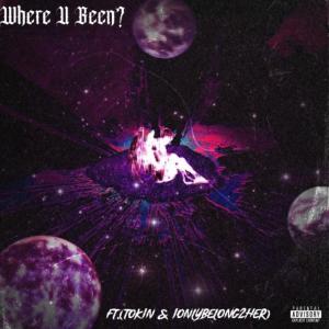 IlyTae的專輯Where U Been? (feat. Tokin & Ionlybelong2her) [Explicit]