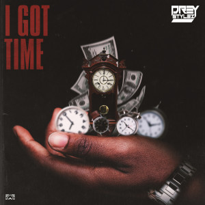Listen to I Got Time song with lyrics from Drey Stylez
