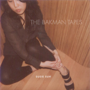 Susie Suh的專輯The Bakman Tapes