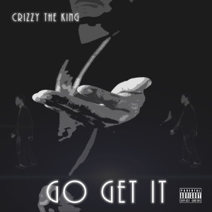 收聽Crizzy the King的Go Get It (Explicit)歌詞歌曲
