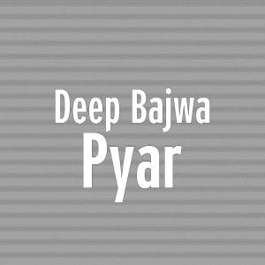 Listen to Pyar song with lyrics from Deep Bajwa
