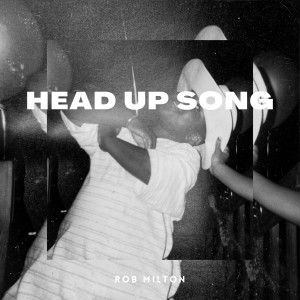 收聽Rob Milton的Head Up Song歌詞歌曲