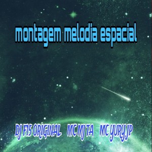 收聽dj f15 original的Montagem Melodia Espacial (Explicit)歌詞歌曲
