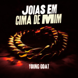 Dengarkan Joias Em Cima De Mim (Explicit) lagu dari Young Goat dengan lirik