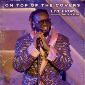 T-Pain的專輯On Top of The Covers (Live from The Sun Rose) (Explicit)