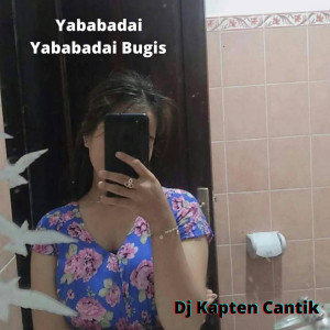 收听Dj Kapten Cantik的Dj Yababadai Yababadai Bugis歌词歌曲