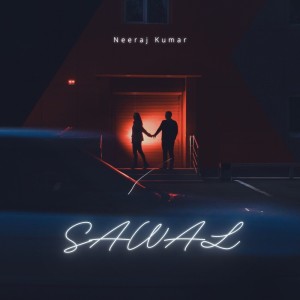 ดาวน์โหลดและฟังเพลง Sawal พร้อมเนื้อเพลงจาก Neeraj Kumar