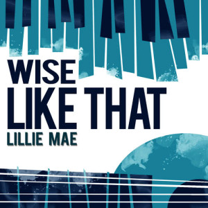 ดาวน์โหลดและฟังเพลง Wise Like That พร้อมเนื้อเพลงจาก Lillie Mae