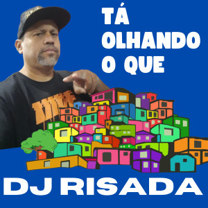 收聽DJ Risada的Tá Olhando o Que歌詞歌曲