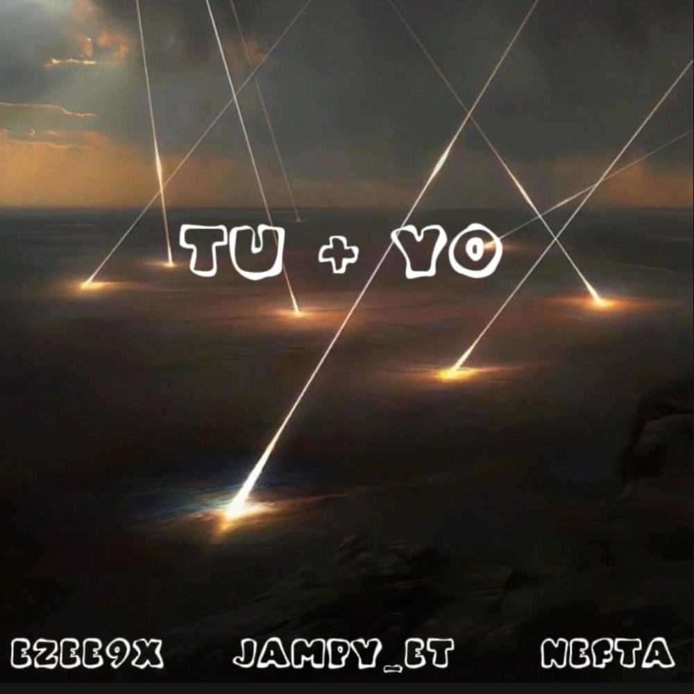 Tu + Yo (feat. Ezee9x & Jampy_ET)