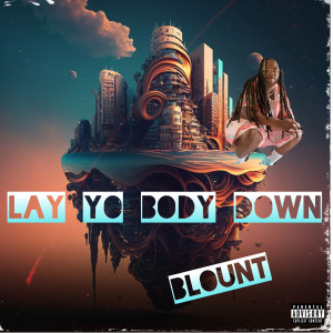 Listen to Lay Yo Body Down (Explicit) song with lyrics from Blount