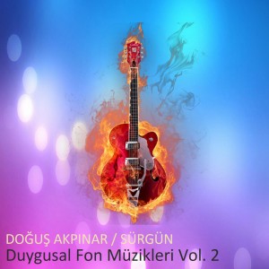 Album Duygusal Fon Müzikleri Vol. 2 (Sürgün) oleh Doğuş Akpınar