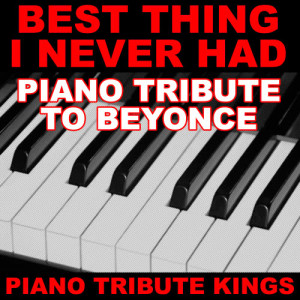 ดาวน์โหลดและฟังเพลง Best Thing I Never Had (Instrumental Piano) พร้อมเนื้อเพลงจาก Piano Tribute Kings