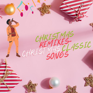 Love to Sing的專輯Christmas Remixes Christmas Classic Songs