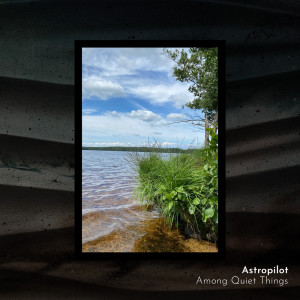 อัลบัม Among Quiet Things ศิลปิน Astropilot