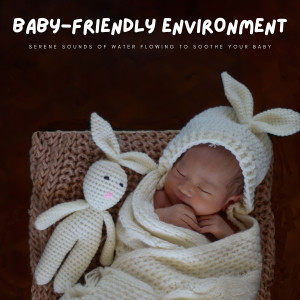 Kids Songs for Littles的專輯Baby-Friendly Environment: Serene Sounds Of Water Flowing To Soothe Your Baby