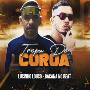 收聽Lucinho Louco的Tropa do Coroa (Explicit)歌詞歌曲