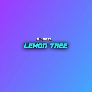 收听DJ Desa的Lemon Tree歌词歌曲