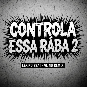 Lex No Beat的專輯Controla Essa Raba 2