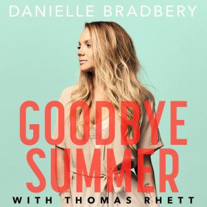 ดาวน์โหลดและฟังเพลง Goodbye Summer พร้อมเนื้อเพลงจาก Danielle Bradbery