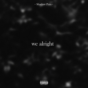 Shadow Pain的專輯We Alright (Explicit)