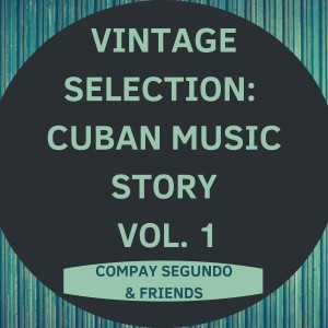 Compay Segundo & Friends的专辑Vintage Selection: Cuban Music Story, Vol. 1 (2021 Remastered)