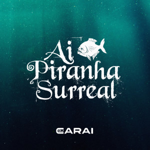 Dengarkan Ai Piranha Surreal (Explicit) lagu dari DJ CARAI dengan lirik