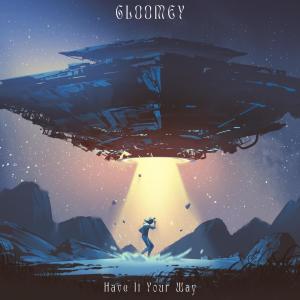 收听Gloomey的Have It Your Way歌词歌曲