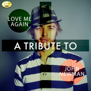 Ameritz - Tribtues的專輯Love Me Again - A Tribute to John Newman