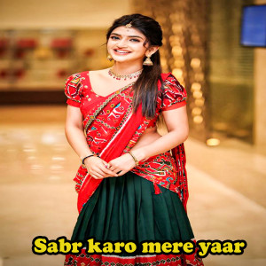 Listen to Sabr Karo mere yaar song with lyrics from Asif Ali