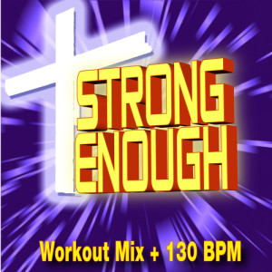 收聽Christian Workout Hits的Strong Enough - Workout Mix + 125 BPM歌詞歌曲