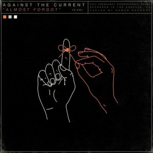 ดาวน์โหลดและฟังเพลง Almost Forgot (Explicit) พร้อมเนื้อเพลงจาก Against the Current