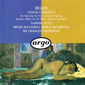 อัลบัม Delius: Violin Concerto; Dance Rhapsodies Nos. 1 & 2; Summer Night On The River etc ศิลปิน Orchestra of the Welsh National Opera