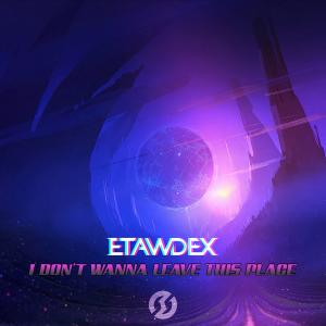 收聽Etawdex的I Don't Wanna Leave This Place歌詞歌曲