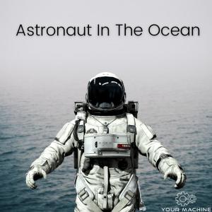 Dengarkan Astronaut In The Ocean (feat. Morna) (Explicit) lagu dari Your Machine dengan lirik