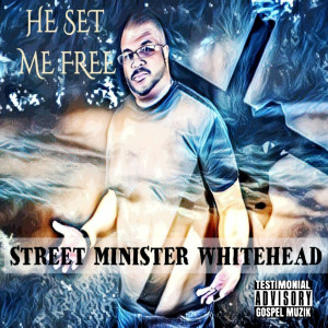Album He Set Me Free from Street Minister Whitehead