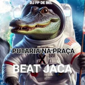 收聽DJ FP DE BEL的PUTARIA NA PRAÇA X BEAT JACA (Explicit)歌詞歌曲