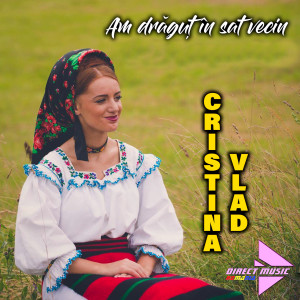 Listen to Am drăguț în sat vecin song with lyrics from Cristina Vlad