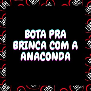 DJ MQS的專輯Bota Pra Brinca Com a Anaconda (Explicit)