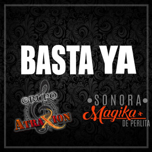 ดาวน์โหลดและฟังเพลง Basta Ya พร้อมเนื้อเพลงจาก Grupo Atraxion