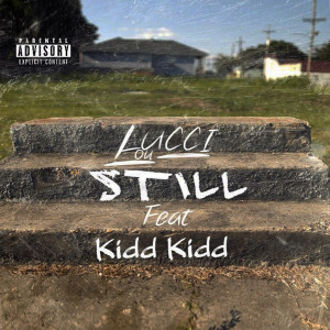 Listen to Still (feat. Kidd Kidd) (Explicit) song with lyrics from Lucci Lou