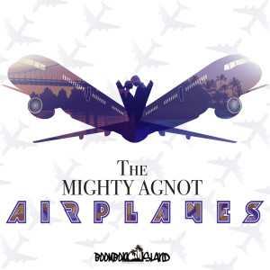 Listen to Airplanes song with lyrics from The Mighty Agnot