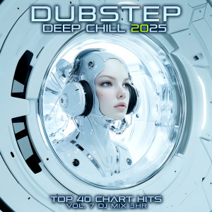 อัลบัม Dubstep Deep Chill 2025 Top 40 Chart Hits, Vol. 7 DJ Mix 3Hr ศิลปิน Charly Stylex